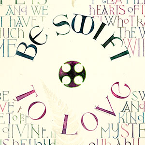 Religious calligraphy by Tess Cooling: Be Swift To Love